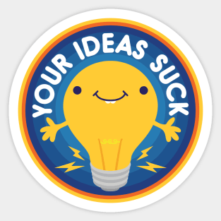 Your Ideas Suck Sticker